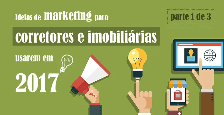 Ideias de marketing para corretores e imobiliárias usarem em 2017 [ Parte 1/3 ]