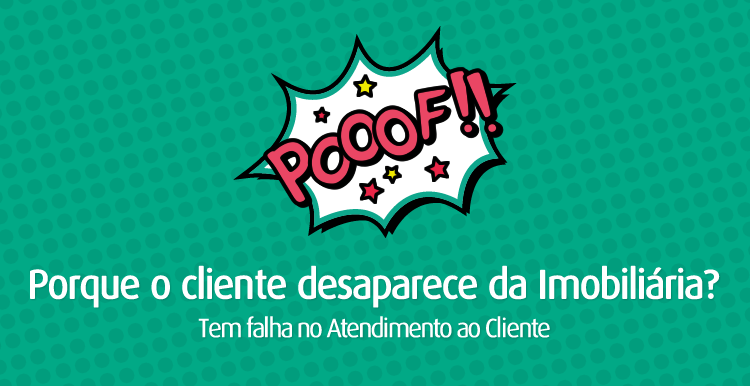 Corretor de Imóveis: Porque seu cliente desaparece Corretor de Imóveis: Porque seu cliente desaparece