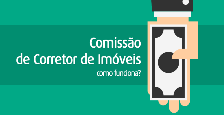 Comissão de Corretor de Imóveis: como funciona? Comissão de Corretor de Imóveis: como funciona?