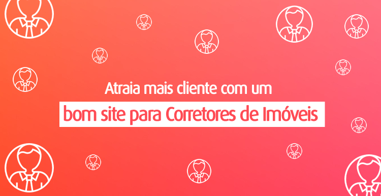 Atraia mais cliente com um bom site para corretores de imóveis