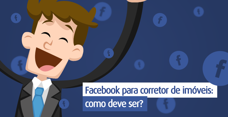 Facebook para corretor de imóveis: como deve ser? Facebook para corretor de imóveis: como deve ser?