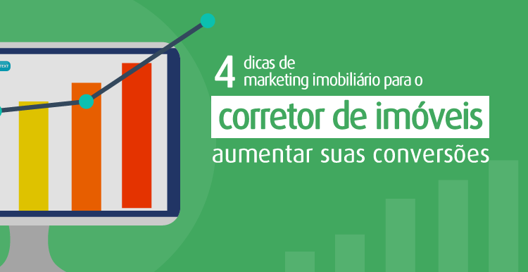 4 dicas de marketing imobiliário para o corretor de imóveis aumentar suas conversões 4 dicas de marketing imobiliário para o corretor de imóveis aumentar suas conversões