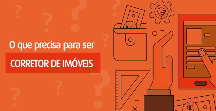 O que precisa para ser corretor de imóveis O que precisa para ser corretor de imóveis