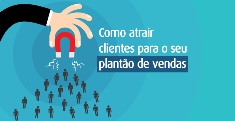 Como atrair clientes para o seu plantão de vendas Como atrair clientes para o seu plantão de vendas