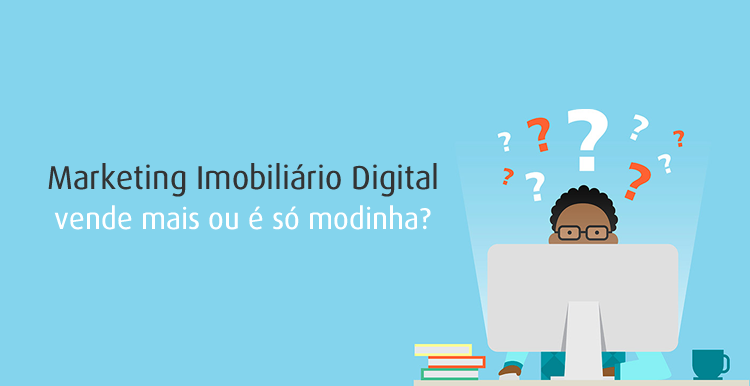 Marketing Imobiliário Digital vende mais mesmo ou é só modinha do mercado? Marketing Imobiliário Digital vende mais mesmo ou é só modinha do mercado?