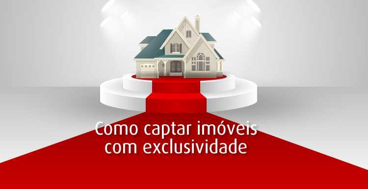 Como captar imóveis com exclusividade Como captar imóveis com exclusividade