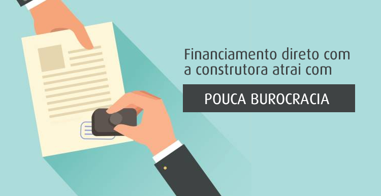 Financiamento direto com a construtora atrai com pouca burocracia Financiamento direto com a construtora atrai com pouca burocracia