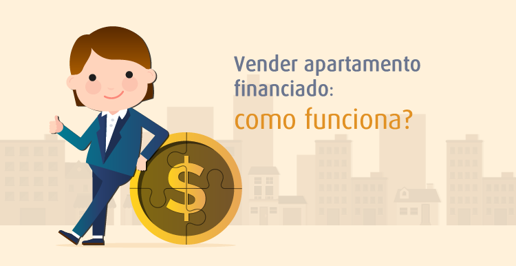 Vender apartamento financiado: como funciona? Vender apartamento financiado: como funciona?